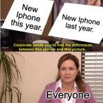 They're The Same Picture | New Iphone this year. New Iphone last year. Everyone | image tagged in memes,they're the same picture | made w/ Imgflip meme maker