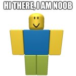 Noobs Introduction | Hi There, I Am Noob | image tagged in blank white template | made w/ Imgflip meme maker