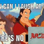 how can i laugh at this there's no LUPIN III | image tagged in how can i laugh at this there's no | made w/ Imgflip meme maker