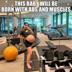 working out while pregnant will make your baby healthy and strong | this baby will be born with abs and muscles | image tagged in pregnant woman at the gym,workout,abs,muscles,strong woman | made w/ Imgflip meme maker