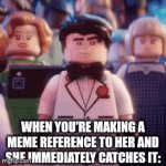 "So it was you..." | When you're making a meme reference to her and she immediately catches it: | image tagged in gifs,funny,funny memes | made w/ Imgflip video-to-gif maker