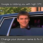 The Google Ads hack by noobs | Google is robbing you with high CPC; Change your domain name to fix it | image tagged in cool and stupid,google ads | made w/ Imgflip meme maker