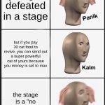 "no continues" stages suck | you get defeated in a stage; but if you pay 30 cat food to revive, you can send out a super powerful cat of yours because you money is set to max; the stage is a "no continues" stage | image tagged in memes,panik kalm panik,battle cats | made w/ Imgflip meme maker