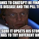 The cure upsets his stomach | Thanks to ChatGPT! he finally found his disease and the pill to cure it; Make sure it upsets his stomach so he has to try different brands | image tagged in truman show,ed  harris,cure,chatgpt,pill,stomach | made w/ Imgflip meme maker