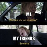 QIOUYTFDEWRTFGUYFETRDFUYGTRDREFWDGERRDFUYHN | Me; My friends | image tagged in babadook scream,friends,friendship,best friends | made w/ Imgflip meme maker