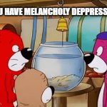 pbjmelancholydeppression | you have melancholy deppression: | image tagged in gifs,pbandjotter | made w/ Imgflip video-to-gif maker
