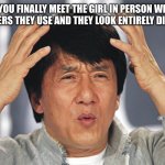 Jackie Chan Confused | When you finally meet the girl in person without any filters they use and they look entirely different | image tagged in jackie chan confused | made w/ Imgflip meme maker