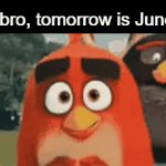 Title⁷³ | "Hey bro, tomorrow is June 1st" | image tagged in gifs,funny,meme,memes,relatable | made w/ Imgflip video-to-gif maker