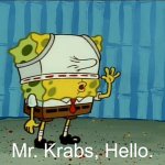 Mr. Krabs, Hello.