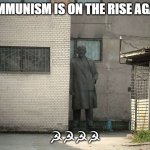 Communism | Communism is on the rise again. 1; ☭☭☭☭ | image tagged in lenin psst hey kids | made w/ Imgflip meme maker