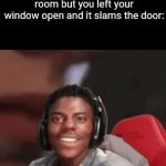 Title⁶⁹ | When you're arguing with your dad and you go to your room but you left your window open and it slams the door: | image tagged in gifs,funny,meme,memes,funny meme,relatable | made w/ Imgflip video-to-gif maker