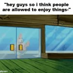internet state rn | "hey guys so i think people are allowed to enjoy things-" | image tagged in gifs,meme | made w/ Imgflip video-to-gif maker