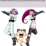 What originals | Anyone remember these OGs? | image tagged in memes,team rocket | made w/ Imgflip meme maker