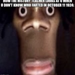 4 real | how the history teacher looks at u when u don't know who farted in October 11 1924: | image tagged in quandale dingle | made w/ Imgflip meme maker
