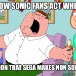 Sonic fans be like | How Sonic fans act when; You mention that sega makes non Sonic games | image tagged in screaming peter griffin,family guy,peter griffin,sonic the hedgehog,sega | made w/ Imgflip meme maker