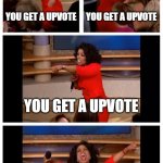 Oprah you get a upvote everybody gets a upvote by Mods | You get a upvote; You get a upvote; You get a upvote; Everybody gets a upvote | image tagged in memes,oprah you get a car everybody gets a car,upvote,funny memes,meme,upvotes | made w/ Imgflip meme maker