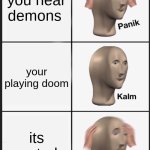 Panik Kalm Panik | you hear demons; your playing doom; its muted | image tagged in memes,panik kalm panik | made w/ Imgflip meme maker