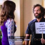 I can't stop saying Jason