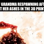 brilliant | My grandma respawning after I put her ashes in the 3d printer: | image tagged in gifs,funny,fun,true story,smort,stop reading the tags | made w/ Imgflip video-to-gif maker