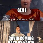 I thought you were dead | Gen Z; Covid coming back as Hanta | image tagged in i thought you were dead | made w/ Imgflip meme maker