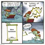 The Scroll Of Truth | More homework | image tagged in memes,the scroll of truth | made w/ Imgflip meme maker