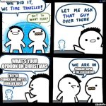 Basically Tokugawa age Japan | What's your opinion on Christians; Probably Japan in the 17th century; They're cringe and they'll ruin my rule | image tagged in we did it we time traveled,history,japan,stary_nova,why did i make this,oh wow are you actually reading these tags | made w/ Imgflip meme maker