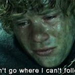 sam don't go where I can't follow