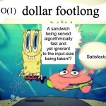 Time complexity of 1 dollar footlong | O(1); dollar footlong; A sandwich being served algorithmically fast and yet ignorant to the input-size being taken!? Satisfactory | image tagged in 5 dollar footlong but blank | made w/ Imgflip meme maker