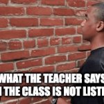 Every single time?? | What the teacher says when the class is not listening | image tagged in teacher | made w/ Imgflip video-to-gif maker