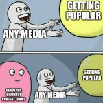just stop milking it bro | Getting popular; Any media; Getting popular; Gen Alpha Brainrot content farms; Any media | image tagged in memes,running away balloon,content farms,relatable,funny | made w/ Imgflip meme maker