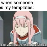 another new template | Me when someone uses my templates: | image tagged in 02 man of culture | made w/ Imgflip meme maker