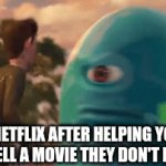 This is very factual | Netflix after helping you spell a movie they don't have | image tagged in gifs,netflix | made w/ Imgflip video-to-gif maker