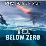Patrick Dumb | POV: Patrick Star: | image tagged in iq below zero,patrick star | made w/ Imgflip meme maker
