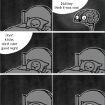 Good question right right | Did people in ancient times do backflips; Did they think it was cool; Don't know, don't care good night | image tagged in brain sleep phone,backflip,flips,parkour,shower thoughts,sleep | made w/ Imgflip meme maker