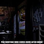 Chica Looking In Window FNAF | POV everyone who comes home after work 

 :you're dead inside | image tagged in relatable memes,funny memes | made w/ Imgflip meme maker