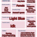 Hello there, I am kinda new. I like to hang around the ppt, md, and tadc streams, so u can find me there | Hahaha, no; Wolfie/Luca (Not real names btw); She, her, they, them; Idk somewhere in January, 2026; Female; Fishgamer, Eevee, Flower_name, Crazy lady; Fruit (ik, I'm crazy), popcorn, chips; Asexual I guess; Light Blue; Subnautica, Poppy playtime, horror games; Idk; I own 4 chickens: Sweet Dehendra Reynolds, Elsa, Buttermilk, and Lilly. I like hanging out with animals and have a way with technology. Or I'm just addicted, either one; Gaming, Animating/coding, crafting, gardening, softball, teatherball, running | image tagged in pkmn's get to know me | made w/ Imgflip meme maker