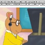 McDonalds Slander | Live footage of the drive-thru employee at McDonalds making sure to completely ignore me when I say "no pickles" | image tagged in arthur headphones,memes,mcdonalds,drive thru,selective hearing | made w/ Imgflip meme maker