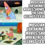 blumenkranz, licorice land, we are number one, you get the idea | Musicians for animated movies/shows when the song belongs to a villain; Musicians for animated movies/shows when the song belongs to a hero | image tagged in patrick smart dumb | made w/ Imgflip meme maker