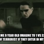 Me 9 year old | How Me 9 year old imagine to 1 vs 32 the group of terr0rist if they enter in my school | image tagged in gifs,childhood,fun,terrorism,fighting,meme | made w/ Imgflip video-to-gif maker
