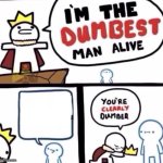 I put the text in the title instead of in the meme | image tagged in i m the dumbest person alive,read title | made w/ Imgflip meme maker