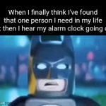 NO NO NO NO | When I finally think I've found that one person I need in my life but then I hear my alarm clock going off: | image tagged in gifs,lego batman | made w/ Imgflip video-to-gif maker