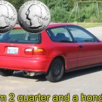 Dance dance | I’m 2 quarter and a honda | image tagged in honda civic,fall out boy | made w/ Imgflip meme maker