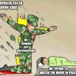(Clever Title) | THE SPOILER-FILLED GROUP CHAT; ME TURNING OFF NOTIFICATIONS; ME TRYING TO WATCH THE MOVIE IN PEACE | image tagged in soldier protecting sleeping child | made w/ Imgflip meme maker