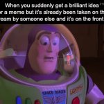 Worst Feelings | When you suddenly get a brilliant idea for a meme but it’s already been taken on the fun stream by someone else and it’s on the front page | image tagged in gifs,memes,fun | made w/ Imgflip video-to-gif maker