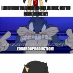 Ruin This Fill In Meme!!!!!!!!!!!!!!!!!!!!!!!!!!!!!!!!!!!!! #350 | EDUARDOPRODUCTION! | image tagged in ruin this fill in meme 350 | made w/ Imgflip meme maker