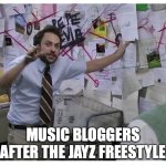 JayZ FreeStyle | music bloggers after the jayz freestyle | image tagged in guy explaining | made w/ Imgflip meme maker