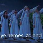 Go ye heroes go and die
