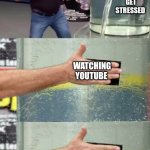 YouTube algorithm | Get stressed; Watching YouTube; Getting more stressed | image tagged in flex tape leak | made w/ Imgflip meme maker
