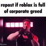 Repost if Roblox is full of corporate greed meme