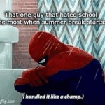 sad bro | That one guy that hated school the most when summer break starts: | image tagged in gifs,meme | made w/ Imgflip video-to-gif maker